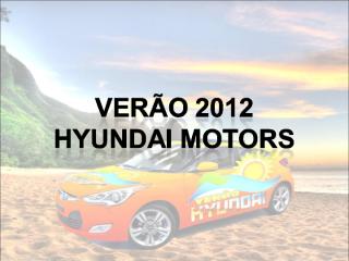 Verão Radioação 2012 Hyundai Concessionária Móvel_2.ppt